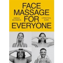 Face Massage for Everyone Restorative and Rejuvenating Facial Techniqu