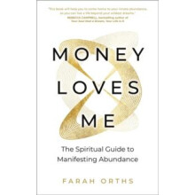 Money Loves Me The Spiritual Guide to Manifesting Abundance by Farah O