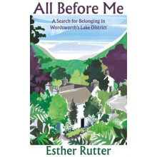 All Before Me A Search for Belonging in Wordsworths Lake District by E