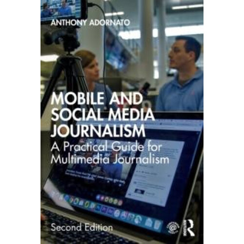 Mobile and Social Media Journalism A Practical Guide for Multimedia Jo