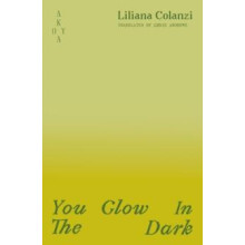 You Glow in the Dark by Liliana Colanzi Paperback Book