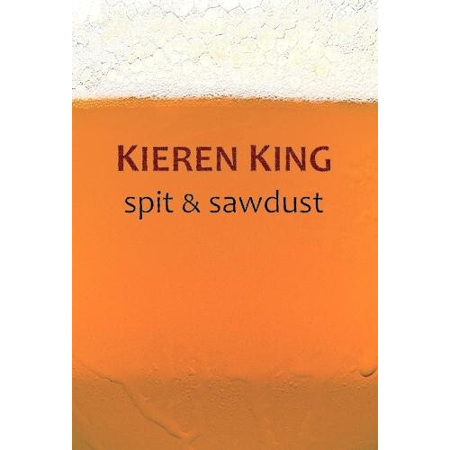 Spit Sawdust by Kieren King Paperback Book