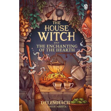 The House Witch and The Enchanting of the Hearth by Emilie Nikota Pape