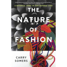 The Nature of Fashion A Botanical Story of Our Material Lives by Carry