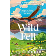 Wild Fell Fighting for nature on a Lake District hill farm by Lee Scho