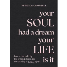 Your Soul Had a Dream Your Life Is It How to Be Held by Life When It F