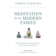 Mindful in Minutes Meditation for the Modern Family by Kelly Smith Har