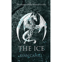 The Ice The Bound and The Broken Novella by Ryan Cahill Paperback Book