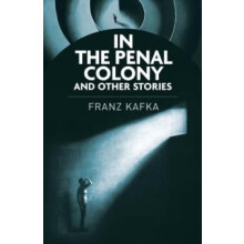 In the Penal Colony and Other Stories by Franz Kafka Paperback Book