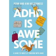 ADHD is Awesome A Guide To Mostly Thriving With ADHD by Penn Holdernes