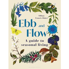 Ebb and Flow A Guide to Seasonal Living by Tiffany FrancisBaker Hardco