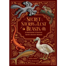 Secret Stories of Lost Beasts A Field Guide to Uncover Earths Ancient