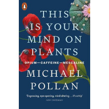 This Is Your Mind On Plants OpiumCaffeineMescaline by Michael Pollan P