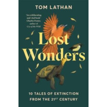 Lost Wonders 10 Tales of Extinction from the 21st Century by Tom Latha