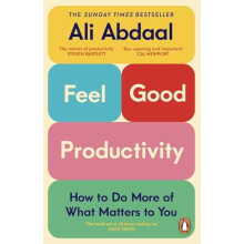 FeelGood Productivity How to Do More of What Matters to You by Ali Abd