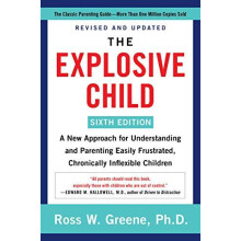 The Explosive Child Sixth Edition A New Approach for Understanding and