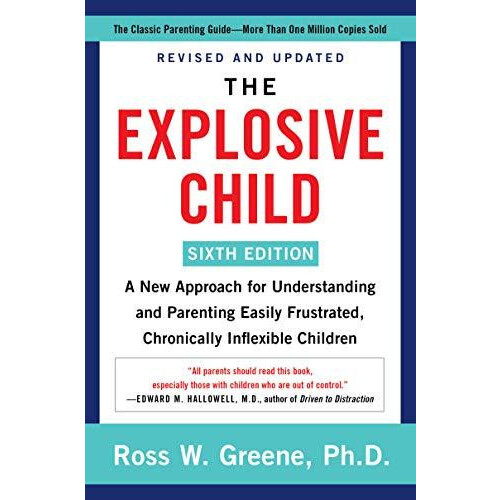 The Explosive Child Sixth Edition A New Approach for Understanding and