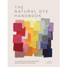 The Natural Dye Handbook A comprehensive guide to dyeing with plants f