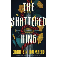 Shattered King by Charlie N. Holmberg Hardcover Book