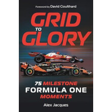 Grid to Glory 75 Milestone Formula One Moments by Alex Jacques Hardcov