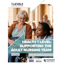 Health T Level Supporting the Adult Nursing Team by Alison Burton Pape