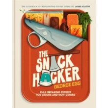 The Snack Hacker RuleBreaking Recipes for Cooks and NonCooks by George