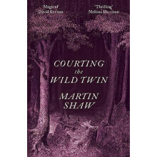 Courting the Wild Twin by Martin Shaw Paperback Book