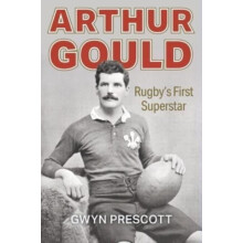 Arthur Gould Rugbys First Superstar by Prescott Gwyn Paperback Book
