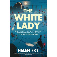 The White Lady The Story of Two Key British Secret Service Networks Be