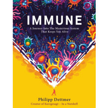 Immune A Journey into the Mysterious System That Keeps You Alive from