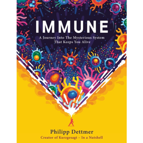 Immune A Journey into the Mysterious System That Keeps You Alive from