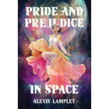 Pride and Prejudice in Space by Alexis Lampley Hardcover Book