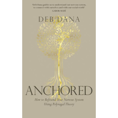 Anchored How to Befriend Your Nervous System Using Polyvagal Theory by