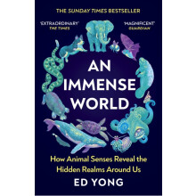 An Immense World How Animal Senses Reveal the Hidden Realms Around Us