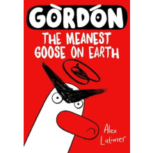 Gordon the Meanest Goose on Earth by Alex Latimer Paperback Book