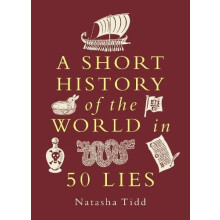 A Short History of the World in 50 Lies by Natasha Tidd Paperback Book