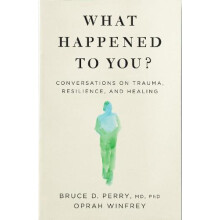 What Happened to You Conversations on Trauma Resilience and Healing by