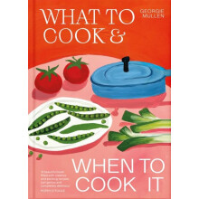 What to Cook When to Cook It by Georgie Mullen Hardcover Book