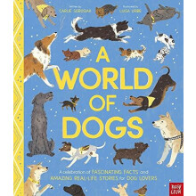 A World of Dogs A Celebration of Fascinating Facts and Amazing RealLif