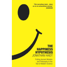 The Happiness Hypothesis Ten Ways to Find Happiness and Meaning in Lif