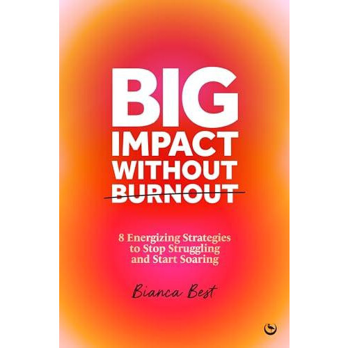 Big Impact Without Burnout by Bianca Best Hardcover Book