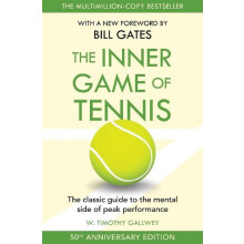 The Inner Game of Tennis The classic guide to the mental side of peak