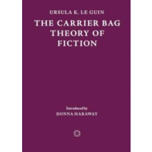 Carrier Bag Theory of Fiction by Ursula K. Le Guin Paperback Book