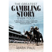 The Greatest Gambling Story Ever Told A True Tale of Three Gamblers Th