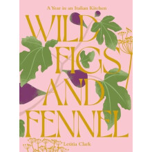 Wild Figs and Fennel by Letitia Clark Hardcover Book
