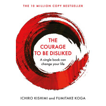 The Courage To Be Disliked: A single book can change your life (Courage To series) (Cover may vary): The life changing multi-million copy global best