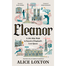 Eleanor: A 200-Mile Walk in Search of England's Lost Queen: From the bestselling author of Eighteen