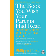 The Book You Wish Your Parents Had Read (and Your Children Will Be Glad That You Did): The million-copy selling parenting book fro