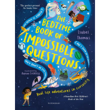 The Bedtime Book of Impossible Questions: Solving children’s weird and wonderful questions with SCIENCE!
