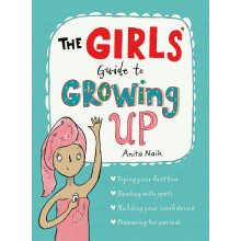 The Girls' Guide to Growing Up: The Puberty Guide for Girls